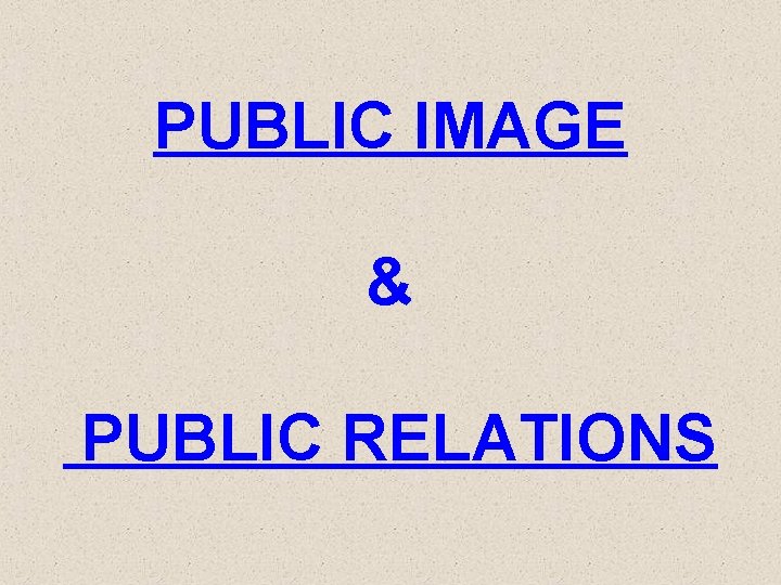 PUBLIC IMAGE & PUBLIC RELATIONS 