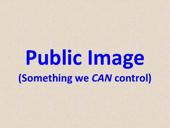 Public Image (Something we CAN control) 