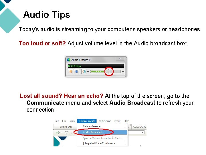 Audio Tips Today’s audio is streaming to your computer’s speakers or headphones. Too loud