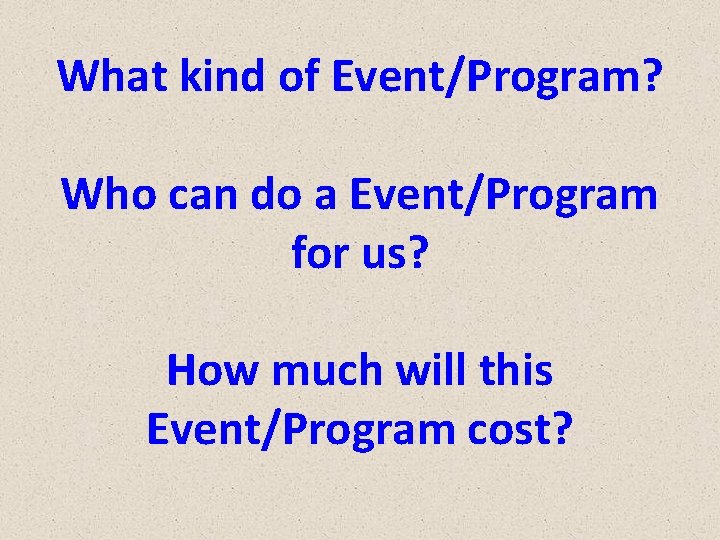 What kind of Event/Program? Who can do a Event/Program for us? How much will
