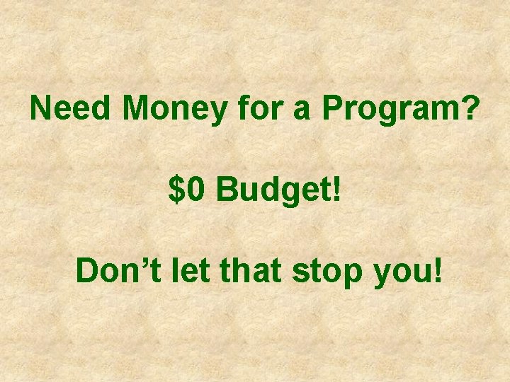 Need Money for a Program? $0 Budget! Don’t let that stop you! 