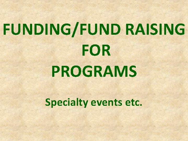 FUNDING/FUND RAISING FOR PROGRAMS Specialty events etc. 