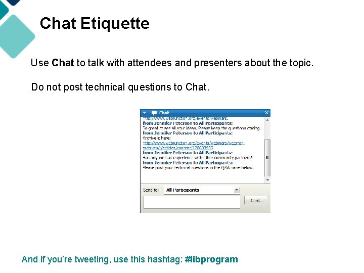 Chat Etiquette Use Chat to talk with attendees and presenters about the topic. Do
