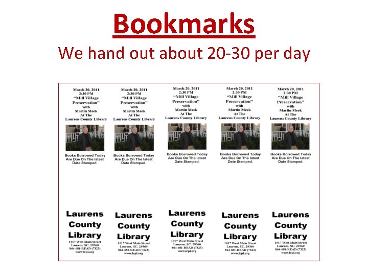 Bookmarks We hand out about 20 -30 per day 