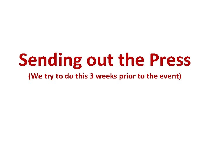 Sending out the Press (We try to do this 3 weeks prior to the