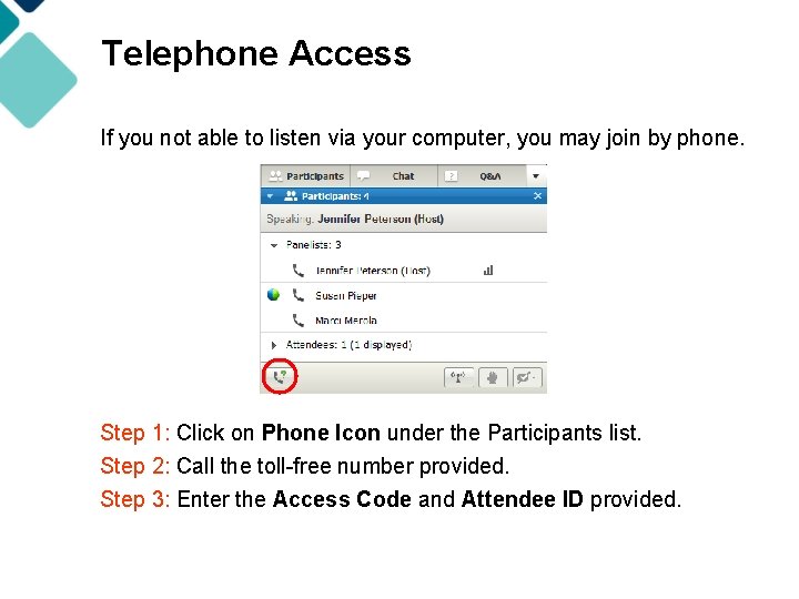 Telephone Access If you not able to listen via your computer, you may join