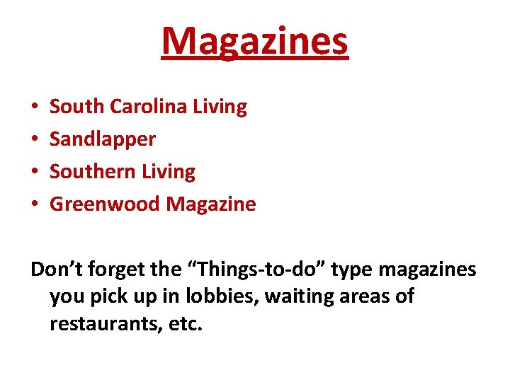 Magazines • • South Carolina Living Sandlapper Southern Living Greenwood Magazine Don’t forget the