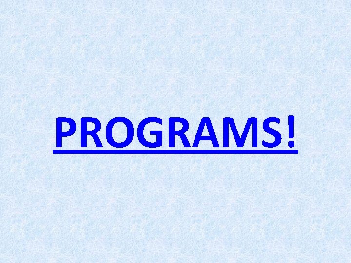 PROGRAMS! 