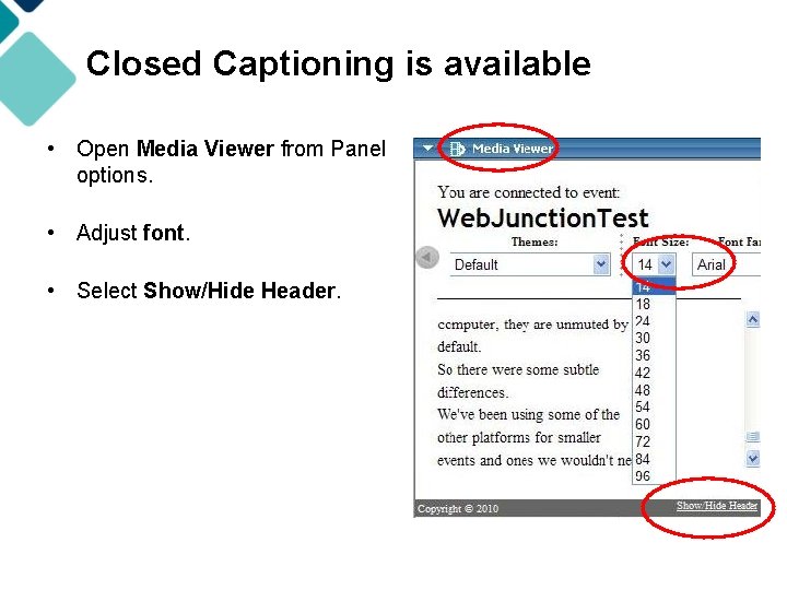 Closed Captioning is available • Open Media Viewer from Panel options. • Adjust font.