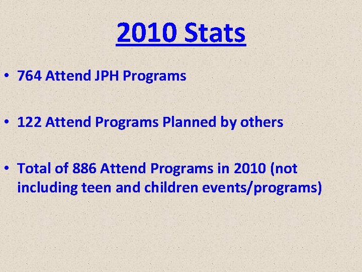 2010 Stats • 764 Attend JPH Programs • 122 Attend Programs Planned by others