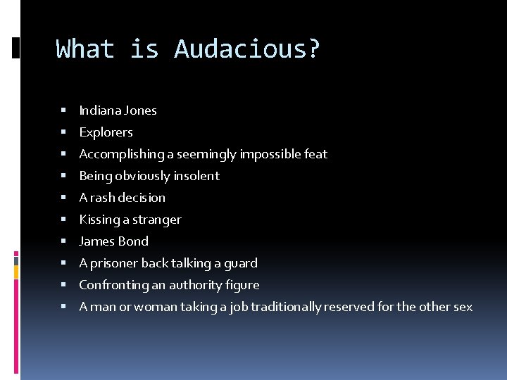 What is Audacious? Indiana Jones Explorers Accomplishing a seemingly impossible feat Being obviously insolent