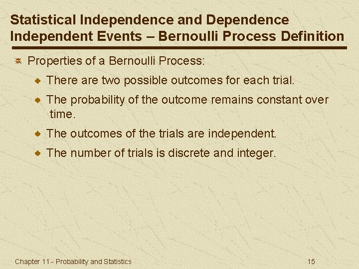 Statistical Independence and Dependence Independent Events – Bernoulli Process Definition Properties of a Bernoulli