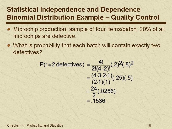 Statistical Independence and Dependence Binomial Distribution Example – Quality Control Microchip production; sample of