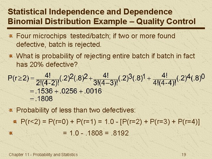 Statistical Independence and Dependence Binomial Distribution Example – Quality Control Four microchips tested/batch; if