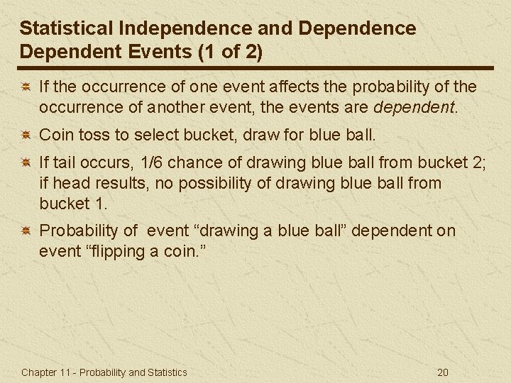 Statistical Independence and Dependence Dependent Events (1 of 2) If the occurrence of one