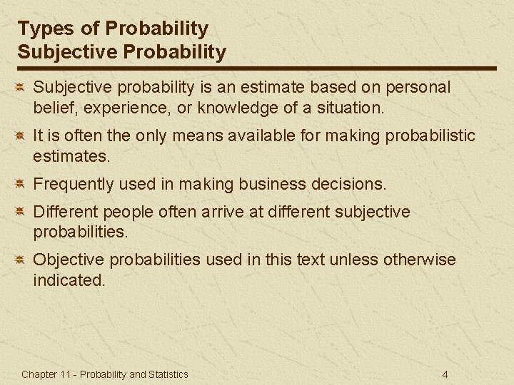 Types of Probability Subjective probability is an estimate based on personal belief, experience, or
