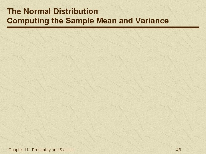 The Normal Distribution Computing the Sample Mean and Variance Chapter 11 - Probability and