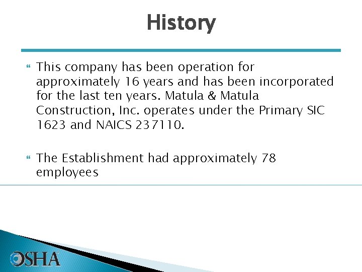 History This company has been operation for approximately 16 years and has been incorporated