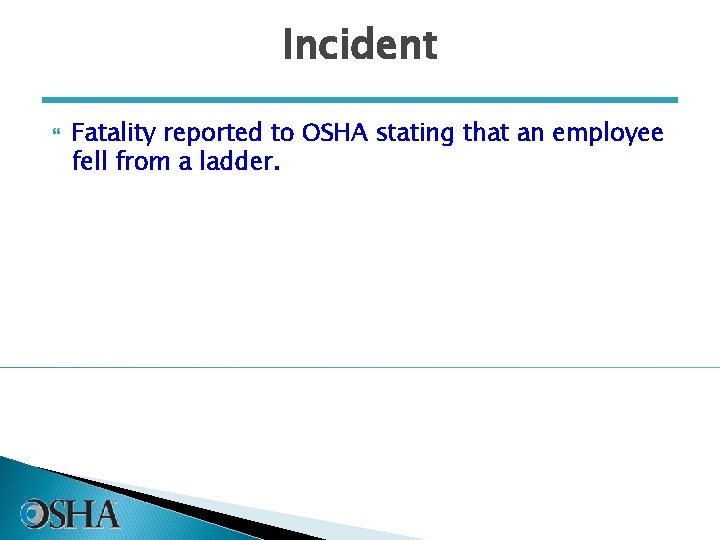 Incident Fatality reported to OSHA stating that an employee fell from a ladder. 