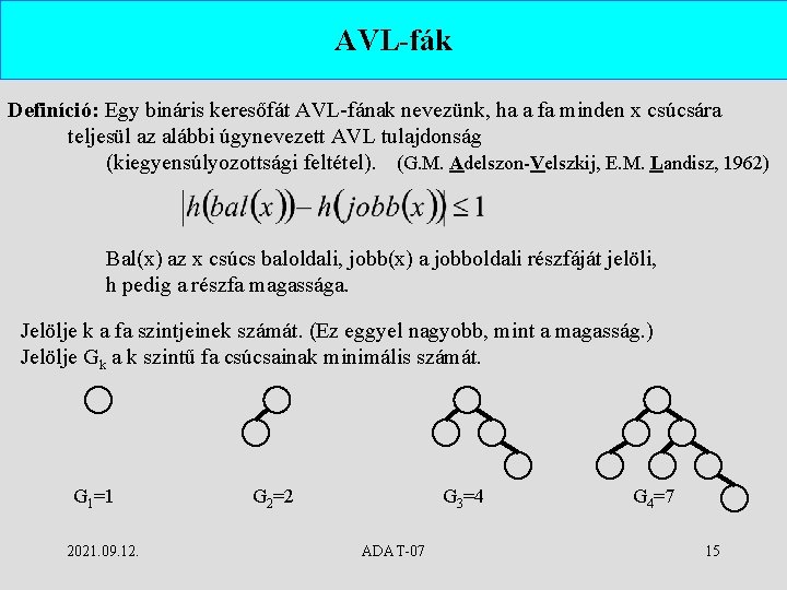 AVL-fák Definíció: Egy bináris keresőfát AVL-fának nevezünk, ha a fa minden x csúcsára teljesül