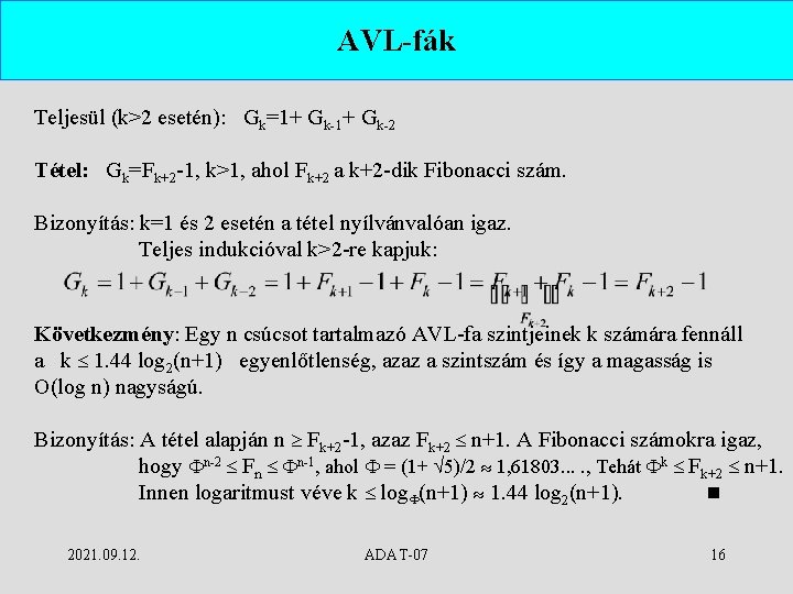 AVL-fák Teljesül (k>2 esetén): Gk=1+ Gk-2 Tétel: Gk=Fk+2 -1, k>1, ahol Fk+2 a k+2