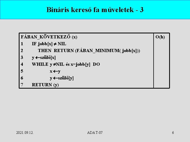 Bináris kereső fa műveletek - 3 FÁBAN_KÖVETKEZŐ (x) 1 IF jobb[x] NIL 2 THEN