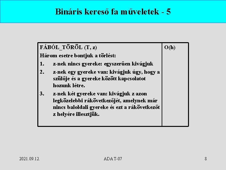 Bináris kereső fa műveletek - 5 FÁBÓL_TÖRÖL (T, z) O(h) Három esetre bontjuk a