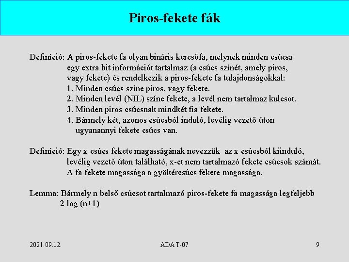 Piros-fekete fák Definíció: A piros-fekete fa olyan bináris keresőfa, melynek minden csúcsa egy extra