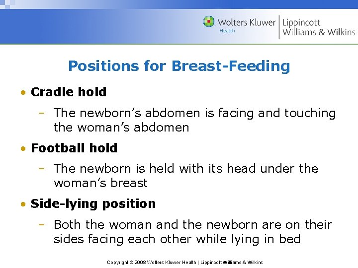 Positions for Breast-Feeding • Cradle hold – The newborn’s abdomen is facing and touching