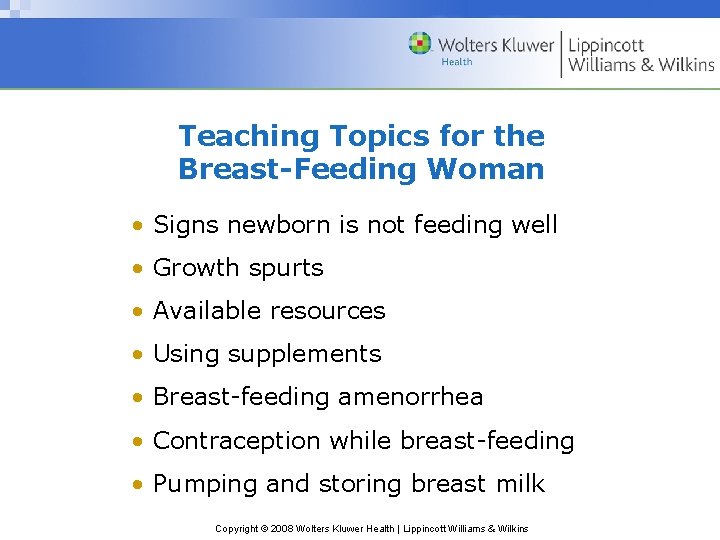 Teaching Topics for the Breast-Feeding Woman • Signs newborn is not feeding well •