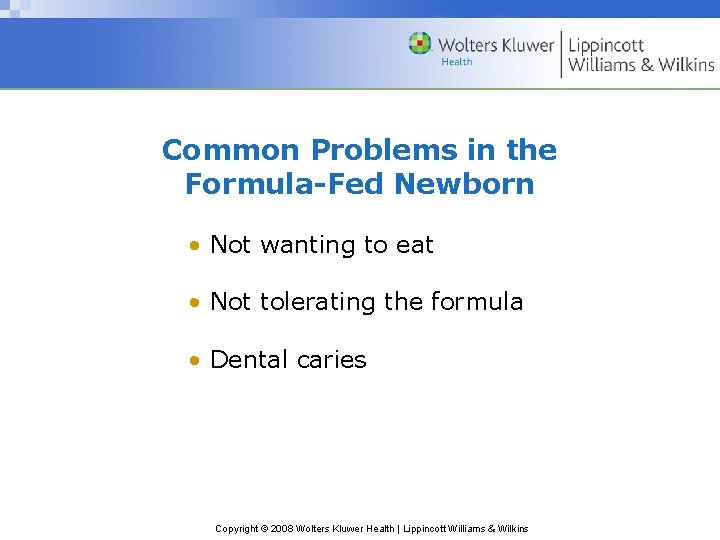 Common Problems in the Formula-Fed Newborn • Not wanting to eat • Not tolerating