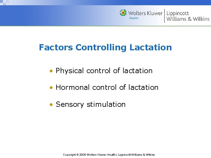 Factors Controlling Lactation • Physical control of lactation • Hormonal control of lactation •