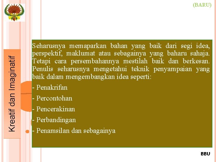 Kreatif dan Imaginatif (BARU) Seharusnya memaparkan bahan yang baik dari segi idea, perspektif, maklumat