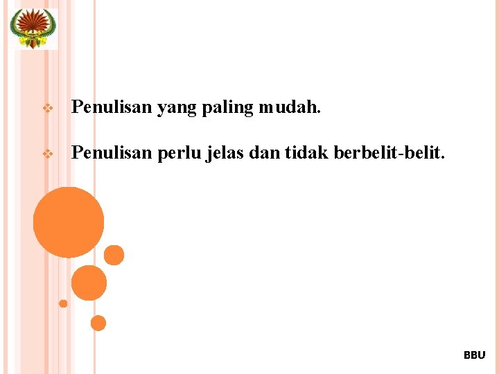 v Penulisan yang paling mudah. v Penulisan perlu jelas dan tidak berbelit-belit. 40 BBU