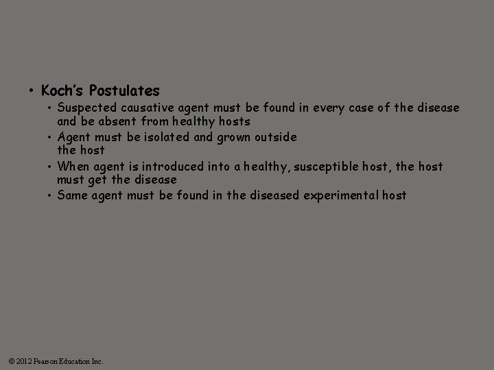  • Koch’s Postulates • Suspected causative agent must be found in every case