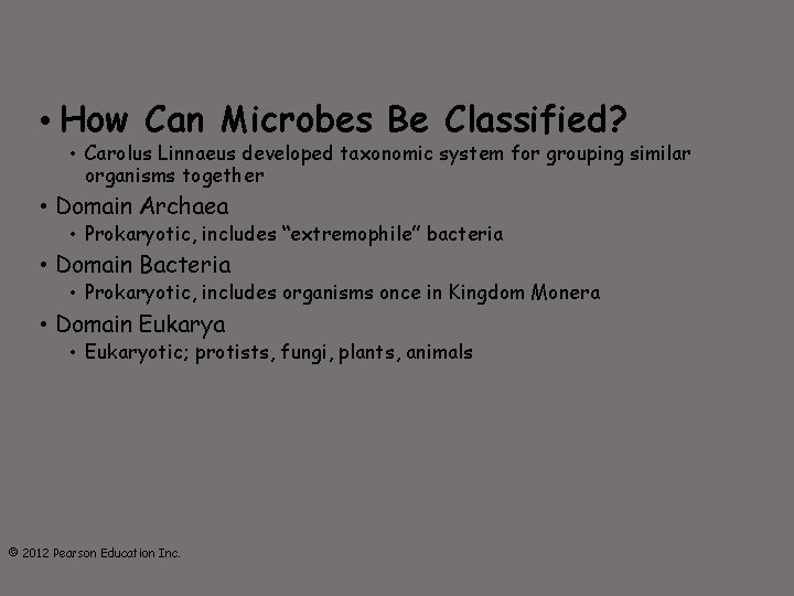  • How Can Microbes Be Classified? • Carolus Linnaeus developed taxonomic system for
