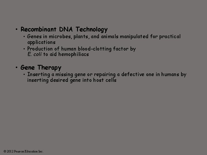  • Recombinant DNA Technology • Genes in microbes, plants, and animals manipulated for