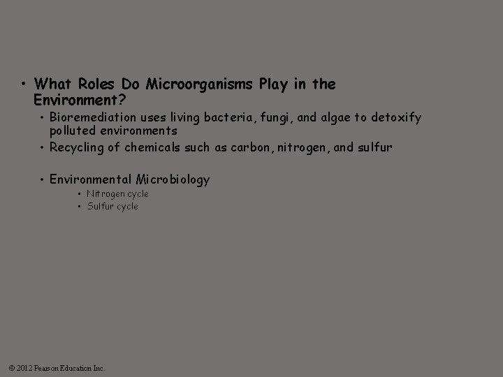  • What Roles Do Microorganisms Play in the Environment? • Bioremediation uses living