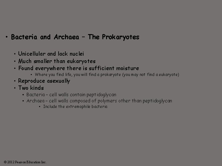  • Bacteria and Archaea – The Prokaryotes • Unicellular and lack nuclei •