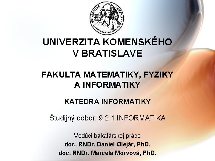 UNIVERZITA KOMENSKÉHO V BRATISLAVE FAKULTA MATEMATIKY, FYZIKY A INFORMATIKY KATEDRA INFORMATIKY Študijný odbor: 9.