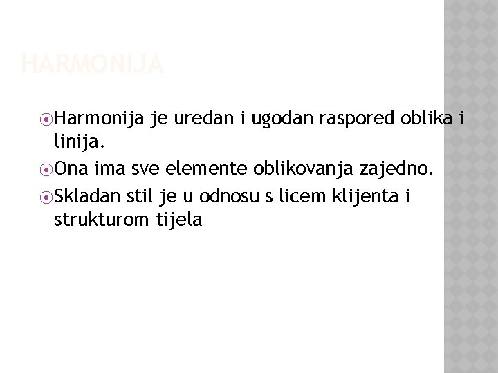 HARMONIJA ⦿ Harmonija je uredan i ugodan raspored oblika i linija. ⦿ Ona ima