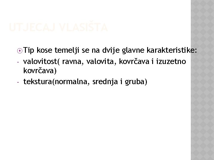 UTJECAJ VLASIŠTA ⦿ Tip - kose temelji se na dvije glavne karakteristike: valovitost( ravna,