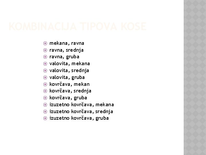 KOMBINACIJA TIPOVA KOSE ⦿ ⦿ ⦿ mekana, ravna, srednja ravna, gruba valovita, mekana valovita,