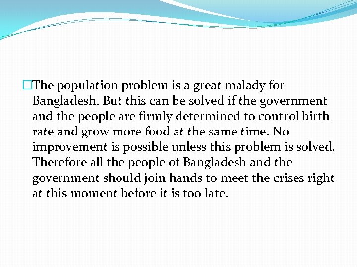 �The population problem is a great malady for Bangladesh. But this can be solved