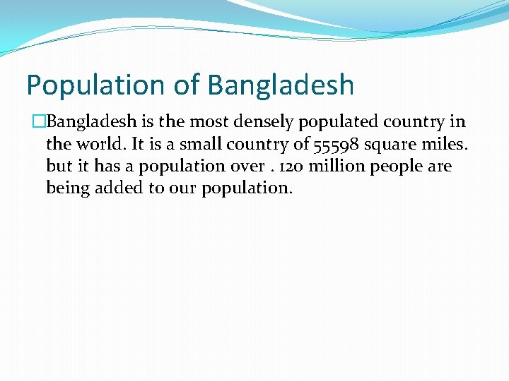 Population of Bangladesh �Bangladesh is the most densely populated country in the world. It