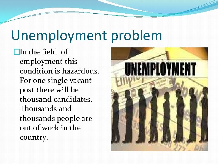 Unemployment problem �In the field of employment this condition is hazardous. For one single