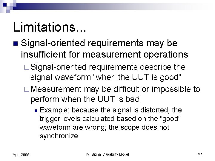 Limitations. . . n Signal-oriented requirements may be insufficient for measurement operations ¨ Signal-oriented
