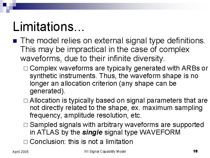 Limitations. . . n The model relies on external signal type definitions. This may