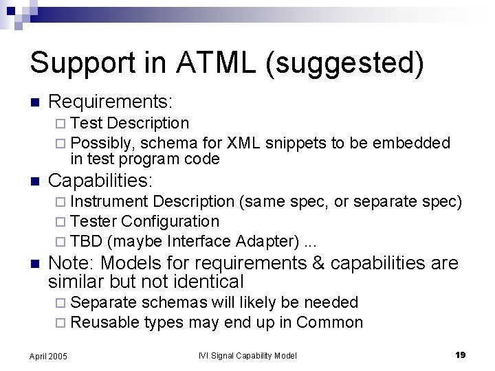 Support in ATML (suggested) n Requirements: ¨ Test Description ¨ Possibly, schema for XML