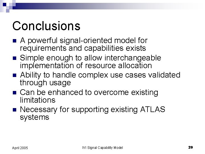 Conclusions n n n A powerful signal-oriented model for requirements and capabilities exists Simple